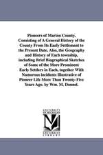 Pioneers of Marion County, Consisting of a General History of the County from Its Early Settlement to the Present Date. Also, the Geography and Histor