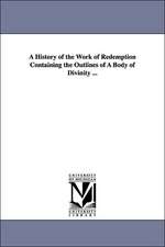 A History of the Work of Redemption Containing the Outlines of A Body of Divinity ...