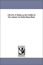 Life of A. P. Dostie, Or, the Conflict of New Orleans / By Emily Hazen Reed.