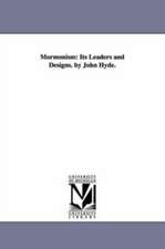 Mormonism: Its Leaders and Designs. by John Hyde.