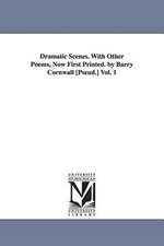 Dramatic Scenes. with Other Poems, Now First Printed. by Barry Cornwall [Pseud.] Vol. 1