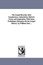 The Gospel Records: their Genuineness, Authenticity, Historic Verity, and inspiration, With Some Preliminary Remarks On the Gospel History. by William Nast ...