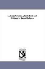 A Greek Grammar, For Schools and Colleges. by James Hadley ...