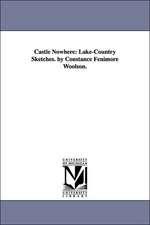 Castle Nowhere: Lake-Country Sketches. by Constance Fenimore Woolson.