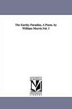 The Earthy Paradise, A Poem. by William Morris.Vol. 1