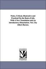 Notes, Critical, Illustrative and Practical on the Book of Job, with a New Translation and an Introductory Dissertation. Vol. 2 by Albert Barnes.