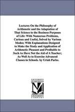 Lectures on the Philosophy of Arithmetic and the Adaptation of That Science to the Business Purposes of Life