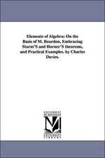 Elements of Algebra: On the Basis of M. Bourdon, Embracing Sturm'S and Horner'S theorems, and Practical Examples. by Charles Davies.