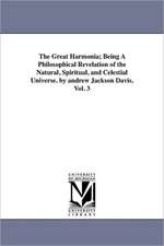 The Great Harmonia; Being A Philosophical Revelation of the Natural, Spiritual, and Celestial Universe. by andrew Jackson Davis.Vol. 3