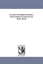 Lectures on English Literature, from Chaucer to Tennyson. by Henry Reed.