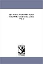 The Poetical Works of Sir Walter Scott, With Memoir of the Author. Vol. 2