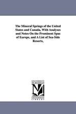 The Mineral Springs of the United States and Canada, with Analyses and Notes on the Prominent Spas of Europe, and a List of Sea-Side Resorts,