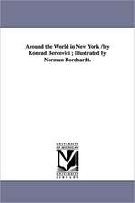 Around the World in New York / by Konrad Bercovici ; Illustrated by Norman Borchardt.