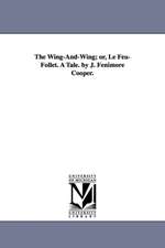 The Wing-And-Wing; or, Le Feu-Follet. A Tale. by J. Fenimore Cooper.