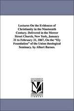 Lectures on the Evidences of Christianity in the Nineteenth Century. Delivered in the Mercer Street Church, New York, January 21 to February 21, 1867,