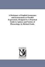 A Dictionary of English Synonymes and Synonymous or Parallel Expressions, Designed as a Practical Guide to Aptness and Variety of Phraseology, by Ri