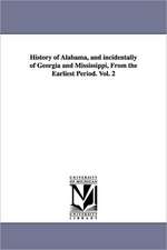 History of Alabama, and Incidentally of Georgia and Mississippi, from the Earliest Period. Vol. 2