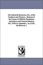 The Industrial Resourses, Etc., of the Southern and Western... Returns of the Census of 1850, on Population, Agriculture and General Industry, Etc., W