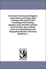 Re-Union of the Sons and Daughters of the Old Town of Pompey, Held at Pompey Hill, June 29, 1871, Proceedings of the Meeting, Speeches, Toasts and Oth