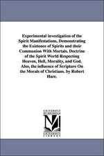 Experimental Investigation of the Spirit Manifestations, Demonstrating the Existence of Spirits and Their Communion with Mortals. Doctrine of the Spir