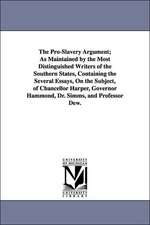 The Pro-Slavery Argument; As Maintained by the Most Distinguished Writers of the Southern States, Containing the Several Essays, on the Subject, of Ch