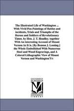 The Illustrated Life of Washington ... with Vivid Pen-Paintings of Battles and Incidents, Trials and Triumphs of the Heroes and Soldiers of Revolution