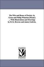 The Wits and Beaux of Society. by Grace and Philip Wharton [Pseud.] ... with Illustrations and Drawings by H. K. Browne and James Godwin.