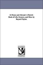 At Home and Abroad: A Sketch-Book of Life, Scenery, and Men. by Bayard Taylor.