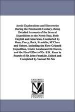 Arctic Explorations and Discoveries During the Nineteenth Century. Being Detailed Accounts of the Several Expeditions to the North Seas, Both English and American, Conducted by Ross, Parry, Back, Franklin, M'Clure and Others. including the First Grinnell