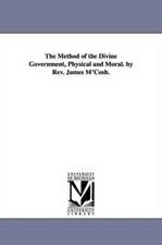 The Method of the Divine Government, Physical and Moral. by Rev. James M'Cosh.