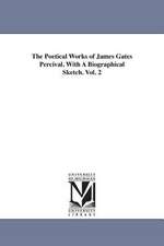 The Poetical Works of James Gates Percival. with a Biographical Sketch. Vol. 2