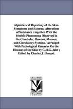 Alphabetical Repertory of the Skin-Symptoms and External Alterations of Substance: Together with the Morbid Phenomena Observed in the Glandular, Osseo