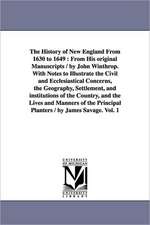 The History of New England From 1630 to 1649: From His original Manuscripts / by John Winthrop. With Notes to Illustrate the Civil and Ecclesiastical Concerns, the Geography, Settlement, and institutions of the Country, and the Lives and Manners of the P