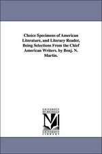 Choice Specimens of American Literature, and Literary Reader, Being Selections from the Chief American Writers. by Benj. N. Martin.