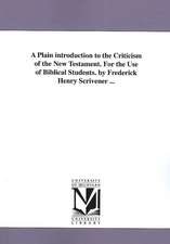 A Plain Introduction to the Criticism of the New Testament. for the Use of Biblical Students. by Frederick Henry Scrivener ...