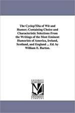 The Cyclopudia of Wit and Humor; Containing Choice and Characteristic Selections from the Writings of the Most Eminent Humorists of America, Ireland,