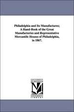 Philadelphia and Its Manufactures; A Hand-Book of the Great Manufactories and Representative Mercantile Houses of Philadelphia, in 1867.