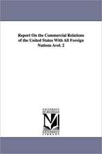 Report on the Commercial Relations of the United States with All Foreign Nations Avol. 2