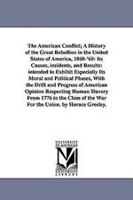 The American Conflict; A History of the Great Rebellion in the United States of America, 1860-'65: Intended to Exh