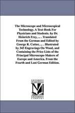 The Microscope and Microscopical Technology. a Text-Book for Physicians and Students. by Dr. Heinrich Frey, ... . Translated from the German and Edite: Intende