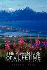 The Adventure of a Lifetime - 24 Years in Alaska