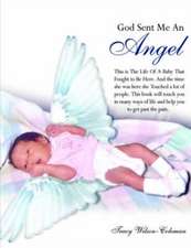 God Sent Me an Angel: This Is the Life of a Baby That Fought to Be Here. and the Time She Was Here She Touched a Lot of People. This Book Wi