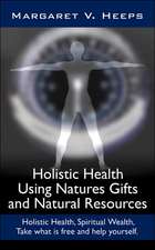 Holistic Health Using Natures Gifts and Natural Resources