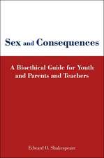 Sex and Consequences: A Bioethical Guide for Youth and Parents and Teachers