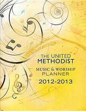 The United Methodist Music & Worship Planner: 2012-2013