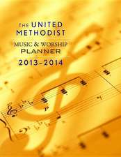 The United Methodist Music & Worship Planner 2013-2014