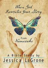 When God Rewrites Your Story: Six Keys to a Transformed Life from Namesake