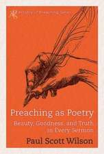 Preaching as Poetry: Beauty, Goodness, and Truth in Every Sermon