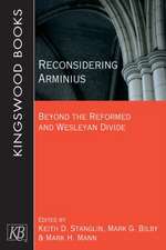 Reconsidering Arminius: Beyond the Reformed and Wesleyan Divide