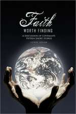 Faith Worth Finding: Signs of the Time a Discussion of Covenants Fifteen Short Stories